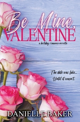 Be Mine, Valentine by Baker, Danielle