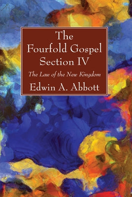 The Fourfold Gospel; Section IV by Abbott, Edwin A.