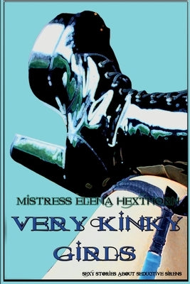 Very Kinky Girls: Sexy Stories about Seductive Sirens by Hexthorn, Elena