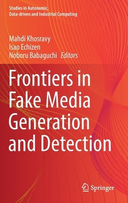 Frontiers in Fake Media Generation and Detection by Khosravy, Mahdi