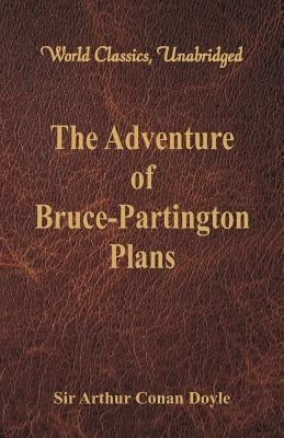 The Adventure of Bruce-Partington Plans (World Classics, Unabridged) by Doyle, Arthur Conan