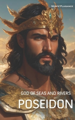Poseidon: God of the Seas and Rivers by Plaisance, Monte