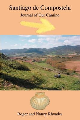 Santiago de Compostela: Journal of Our Camino by Rhoades, Roger