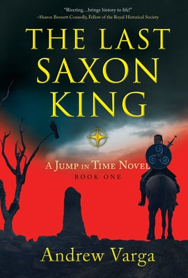 The Last Saxon King: A Jump in Time Novel, (Book One) by Varga, Andrew