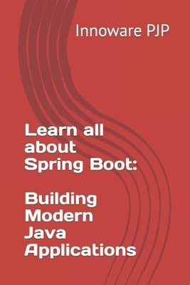 Learn all about Spring Boot: Building Modern Java Applications by Pjp, Innoware