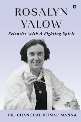 Rosalyn Yalow - Scientist with a Fighting Spirit by Dr Chanchal Kumar Manna