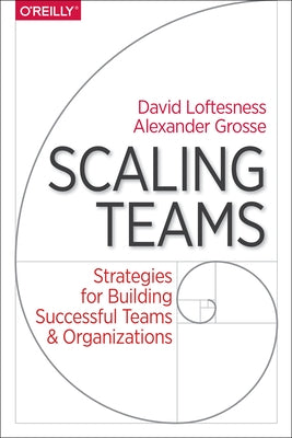Scaling Teams: Strategies for Building Successful Teams and Organizations by Grosse, Alexander