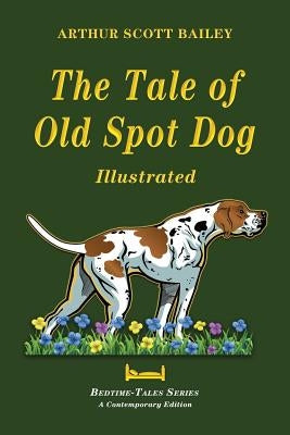 The Tale of Old Dog Spot - Illustrated by Bailey, Arthur Scott
