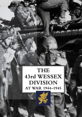 The 43rd Wessex Division at War 1944-1945 by Esseme, H.