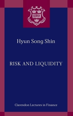 Risk and Liquidity by Shin, Hyun Song