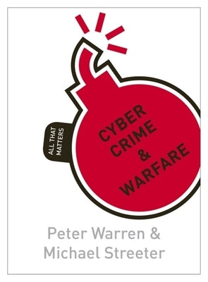 Cyber Crime & Warfare: All That Matters by Warren, Peter