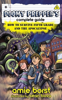 Doomy Prepper's Complete Guide: How to Survive Fifth Grade and the Apocalypse by Borst, Amie