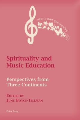 Spirituality and Music Education: Perspectives from Three Continents by Boyce-Tillman, June