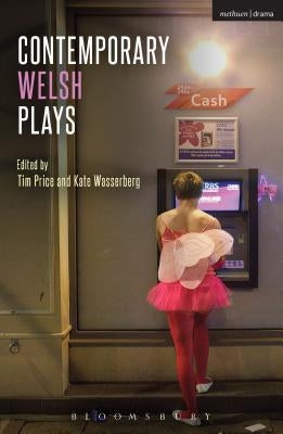 Contemporary Welsh Plays: Tonypandemonium, the Radicalisation of Bradley Manning, Gardening: For the Unfulfilled and Alienated, Llwyth (in Welsh by Trevannion, Matthew