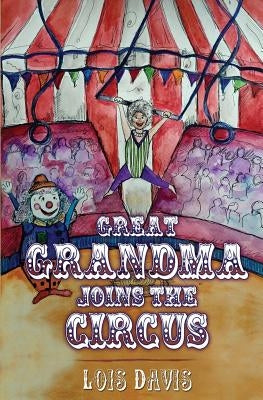 Great Grandma Joins The Circus by Davis, Lois