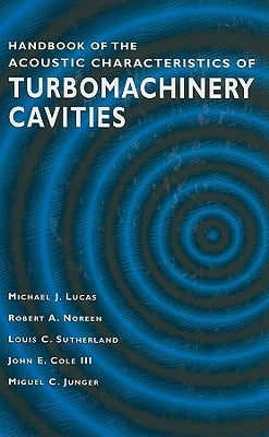 Handbook of the Acoustic Characteristics of Turbomachinery Cavities by Lucas, Michael J.