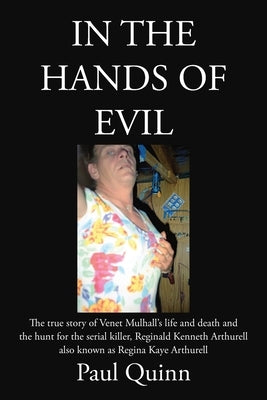 In the Hands of Evil: The true story of Venet Mulhall's life and death and the hunt for the serial killler, Reginald Kenneth Arthurell also by Quinn, Paul
