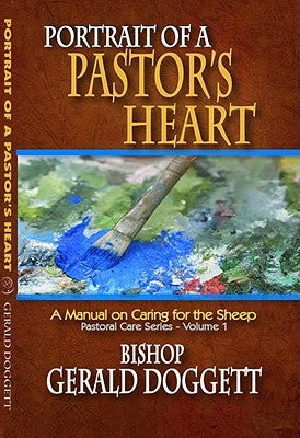 Portrait of a Pastor's Heart: A Manual on Caring for the Sheep by Doggett, Gerald