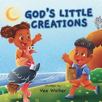 God's Little Creations: Rhyming Christian Book Teaching Babies and Toddlers about God's Greatest Blessings by Walker, Vee
