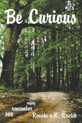 Be Curious by Ruzich, Renate V. K.