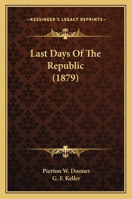 Last Days Of The Republic (1879) by Dooner, Pierton W.