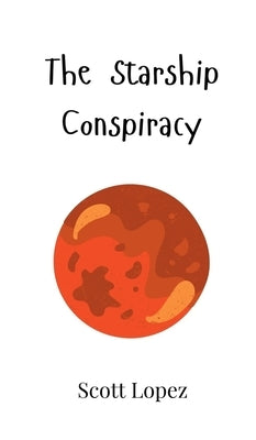 The Starship Conspiracy by Lopez, Scott