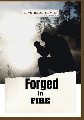Forged in Fire: 365 Days of Devotion for Men Pursuing Courage, Discipline, Faith, and Victory Through Christ (2026 Edition) by Publication, God'sown