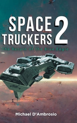 Space Truckers: The Return of the Blue Eagle by Michael d'Ambrosio