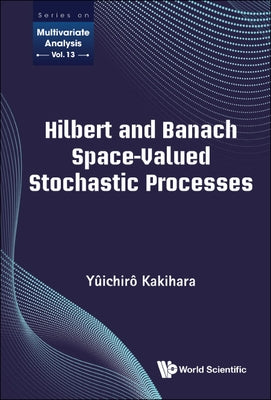 Hilbert and Banach Space-Valued Stochastic Processes by Kakihara, Yuichiro