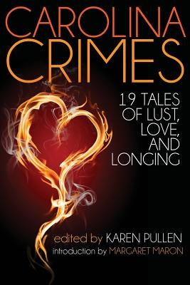 Carolina Crimes: Nineteen Tales of Lust, Love, and Longing by Pullen, Karen
