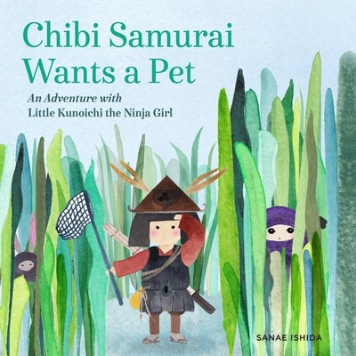 Chibi Samurai Wants a Pet: An Adventure with Little Kunoichi the Ninja Girl by Ishida, Sanae