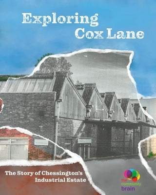 Exploring Cox Lane: The story of Chessington's Industrial Estate by Community Brain, The