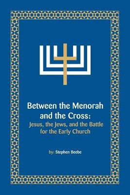 Between the Menorah and the Cross by Beebe, Stephen