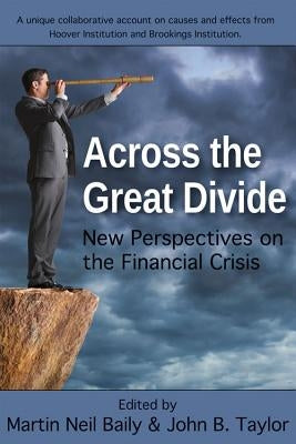 Across the Great Divide: New Perspectives on the Financial Crisis by Baily, Martin Neil