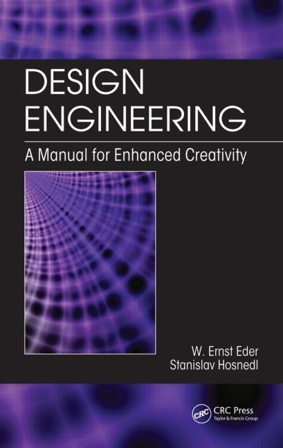 Design Engineering: A Manual for Enhanced Creativity by Eder, W. Ernst