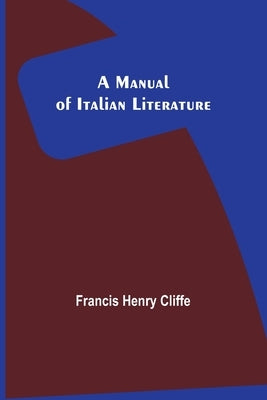 A Manual of Italian Literature by Henry Cliffe, Francis