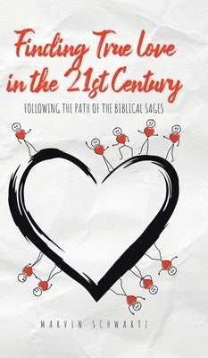Finding True Love in the 21st Century: Following the Path of the Biblical Sages by Schwartz, Marvin