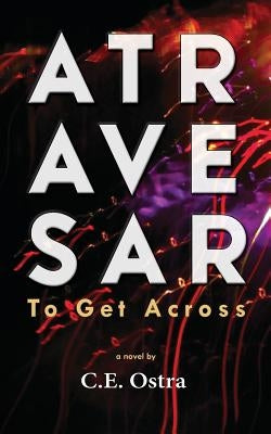 Atravesar - To Get Across by Ostra, C. E.