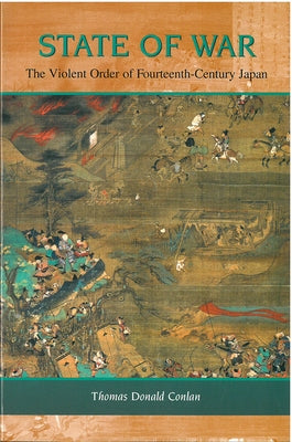 State of War: The Violent Order of Fourteenth-Century Japanvolume 46 by Conlan, Thomas Donald