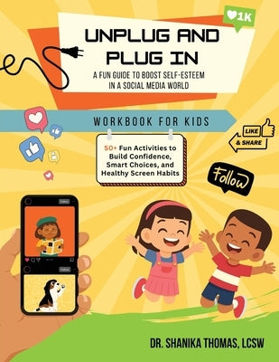 Unplug and Plug In: A Fun Guide to Boost Self-Esteem in a Social Media World by Thomas, Shanika