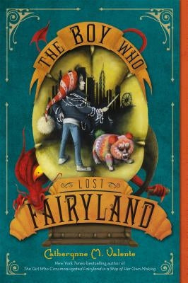 The Boy Who Lost Fairyland by Valente, Catherynne M.