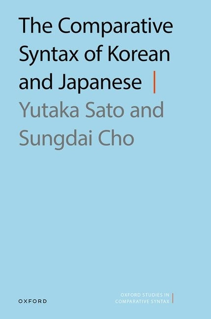 The Comparative Syntax of Korean and Japanese by Sato, Yutaka