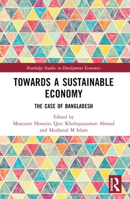 Towards a Sustainable Economy: The Case of Bangladesh by Hossain, Moazzem