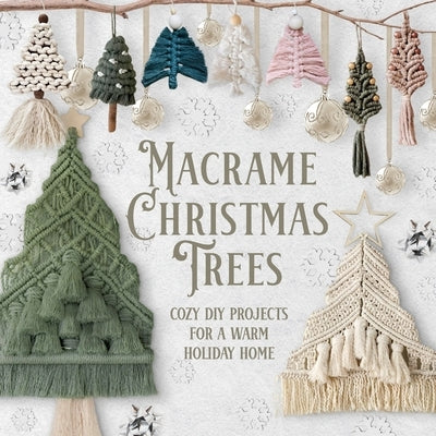 Macrame Christmas Trees: Cozy DIY Projects for a Warm Holiday Home by Peace, Thomas