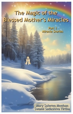 The Magic of the Blessed Mother's Miracles: Part 1 by Tirtha, Swami Sadashiva