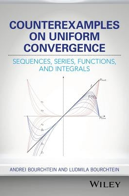 Counterexamples on Uniform Convergence: Sequences, Series, Functions, and Integrals by Bourchtein, Andrei