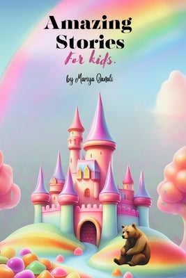 Amazing Stories For kids: A collection of 17 extraordinary stories showcasing creatures confronting their fears with unwavering hope, displaying by Oanali, Mariya