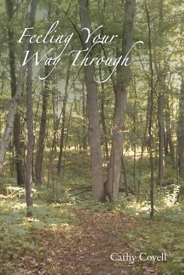 Feeling Your Way Through by Covell, Cathy
