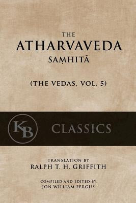 The Atharvaveda Samhita by Griffith, Ralph T. H.