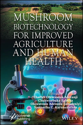 Mushroom Biotechnology for Improved Agriculture and Human Health by Adetunji, Charles Oluwaseun